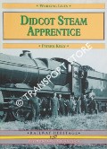 Didcot Steam Apprentice 1960-66 by KELLY, Ian
